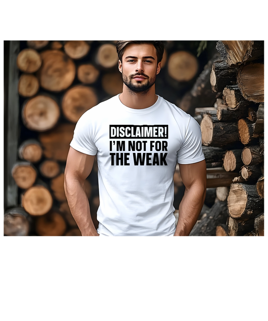 Disclaimer I’m not for the weak men’s tshirt