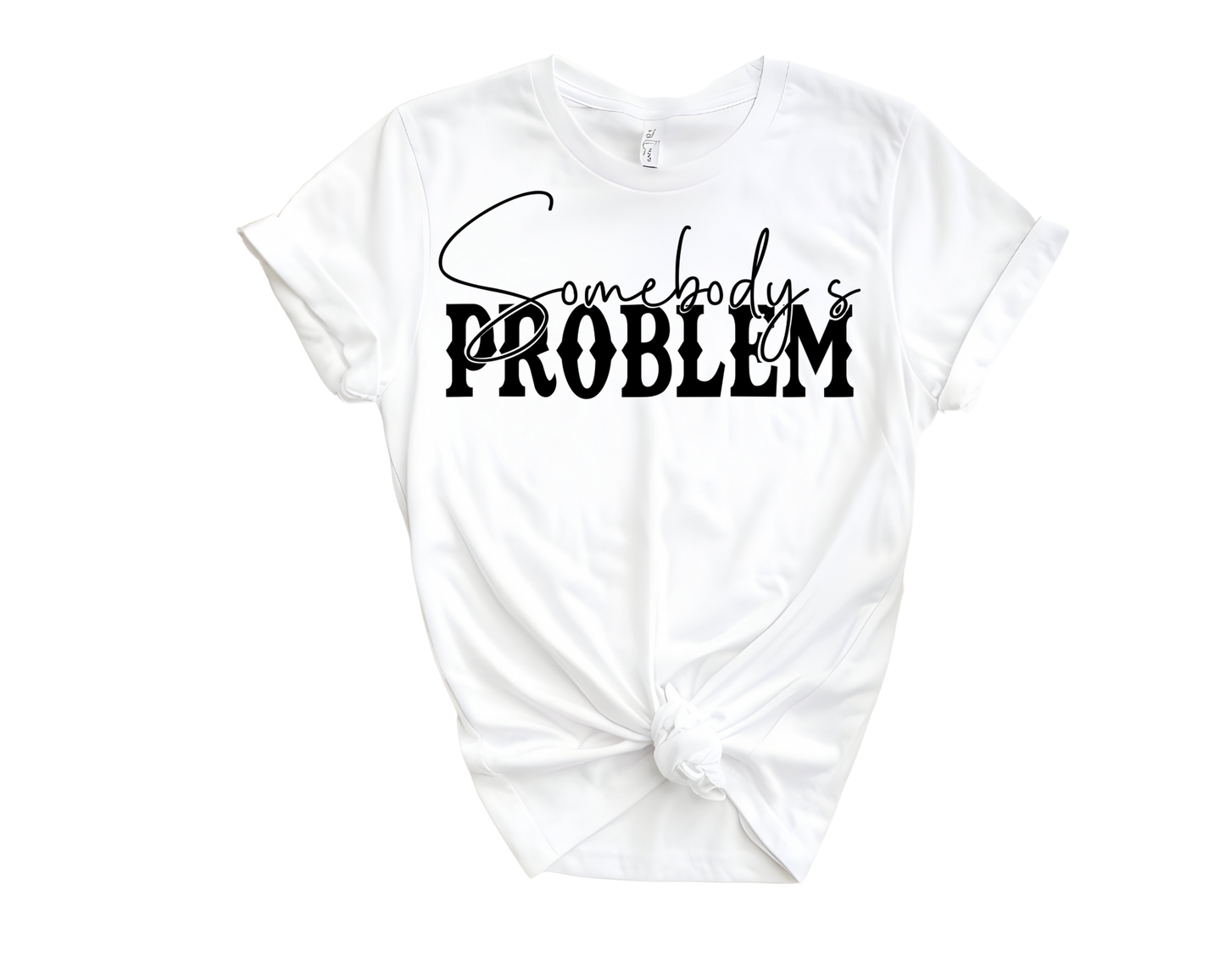 Somebody’s Problem T-Shirts