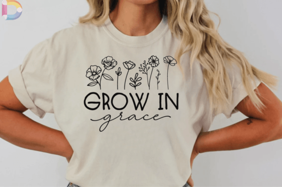 Faith Based Apparel with message “Grow In Grace Wildflowers”.
