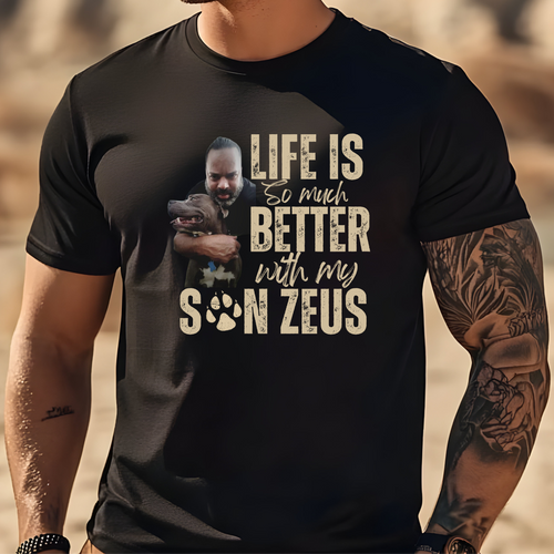 Custom His & Hers T-Shirts, featuring the message “ Life is so much better with my son Zeus” with a picture of the beloved dog Zeus.