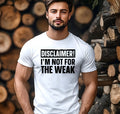 Disclaimer I’m not for the weak men’s tshirt