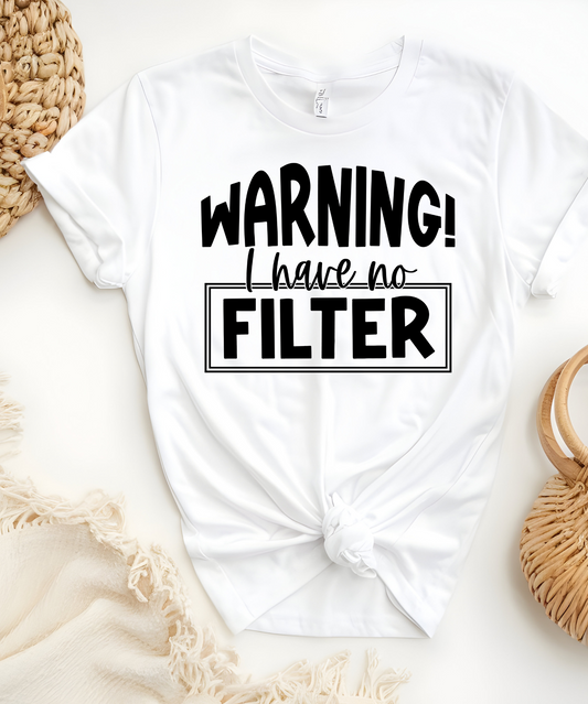 Warning I have No Filter T-Shirt